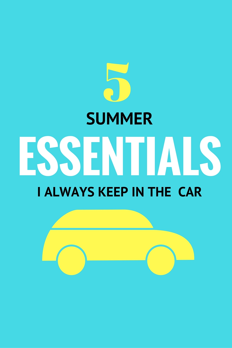 5 Summer Essentials I Always Keep in the Car